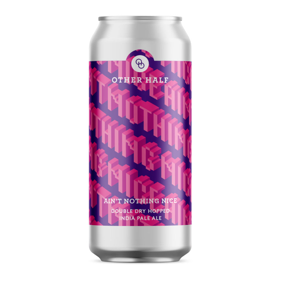 Other Half, Ain't Nothing Nice, DDH IPA, 6.2%, 473ml