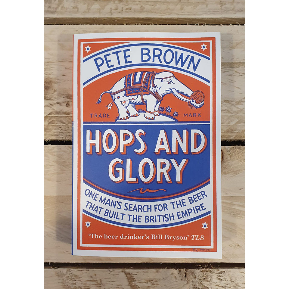Hops & Glory: One man's search for the beer that built the British Empire - Book by Pete Brown