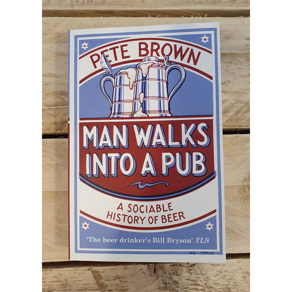 Man Walks into a Pub: A Sociable History of Beer - Book by Pete Brown