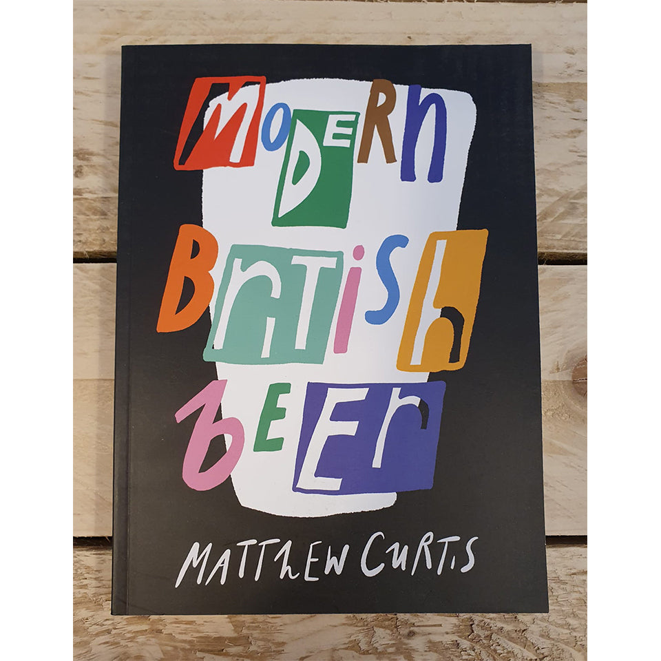 Modern British Beer - Book by Matthew Curtis